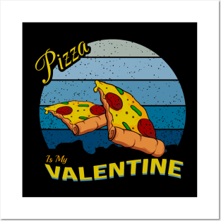 Pizza is my valentine day Posters and Art